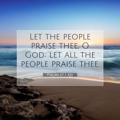 Picture 07 - Psalms 67:5 KJV - Let the people praise thee, O God; let all the - Bible Verse Picture