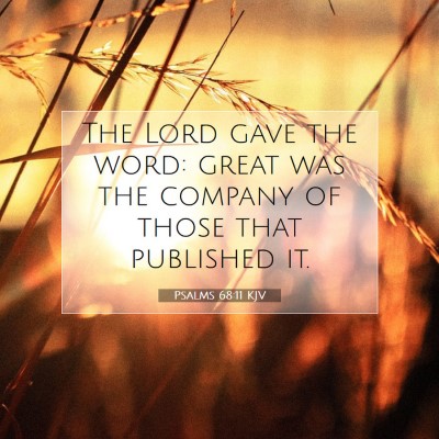 Picture 07 - Psalms 68:11 KJV - The Lord gave the word: great was the company of - Bible Verse Picture