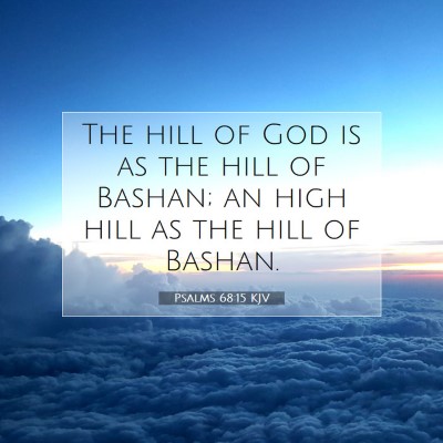Picture 07 - Psalms 68:15 KJV - The hill of God is as the hill of Bashan; an high - Bible Verse Picture