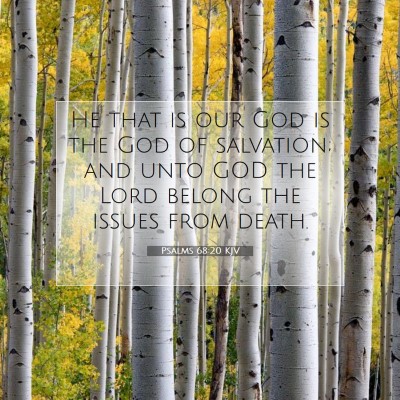 Picture 07 - Psalms 68:20 KJV - He that is our God is the God of salvation; and - Bible Verse Picture