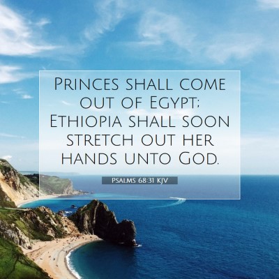Picture 07 - Psalms 68:31 KJV - Princes shall come out of Egypt; Ethiopia shall - Bible Verse Picture