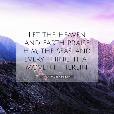 Picture 07 - Psalms 69:34 KJV - Let the heaven and earth praise him, the seas, - Bible Verse Picture