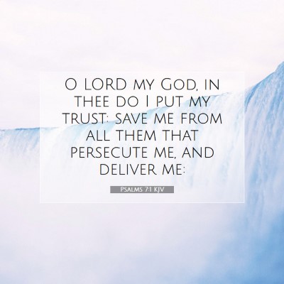 Picture 07 - Psalms 7:1 KJV - O LORD my God, in thee do I put my trust: save me - Bible Verse Picture