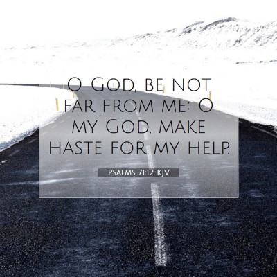 Picture 07 - Psalms 71:12 KJV - O God, be not far from me: O my God, make haste - Bible Verse Picture