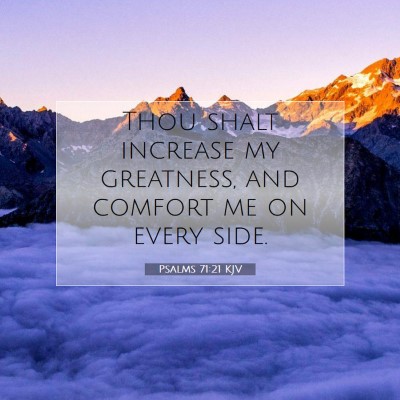 Picture 07 - Psalms 71:21 KJV - Thou shalt increase my greatness, and comfort me - Bible Verse Picture