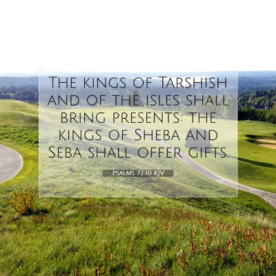 Picture 07 - Psalms 72:10 KJV - The kings of Tarshish and of the isles shall - Bible Verse Picture