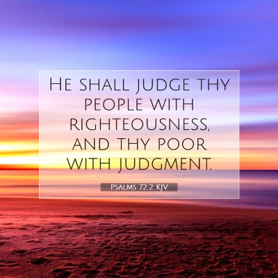 Picture 07 - Psalms 72:2 KJV - He shall judge thy people with righteousness, and - Bible Verse Picture