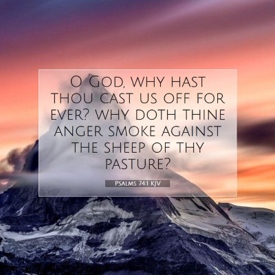 Picture 07 - Psalms 74:1 KJV - O God, why hast thou cast us off for ever? why - Bible Verse Picture