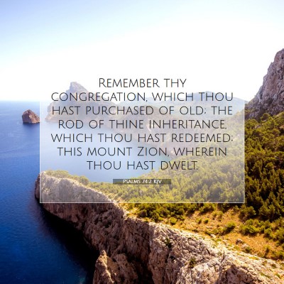 Picture 07 - Psalms 74:2 KJV - Remember thy congregation, which thou hast - Bible Verse Picture