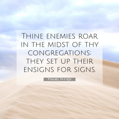 Picture 07 - Psalms 74:4 KJV - Thine enemies roar in the midst of thy - Bible Verse Picture