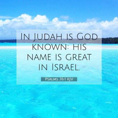 Picture 07 - Psalms 76:1 KJV - In Judah is God known: his name is great in - Bible Verse Picture