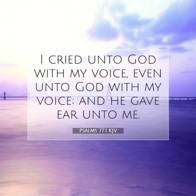 Picture 07 - Psalms 77:1 KJV - I cried unto God with my voice, even unto God - Bible Verse Picture