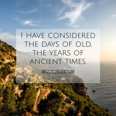Picture 07 - Psalms 77:5 KJV - I have considered the days of old, the years of - Bible Verse Picture