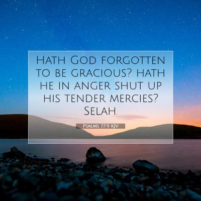 Picture 07 - Psalms 77:9 KJV - Hath God forgotten to be gracious? hath he in - Bible Verse Picture