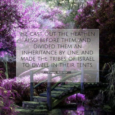 Picture 07 - Psalms 78:55 KJV - He cast out the heathen also before them, and - Bible Verse Picture