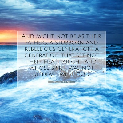 Picture 07 - Psalms 78:8 KJV - And might not be as their fathers, a stubborn and - Bible Verse Picture