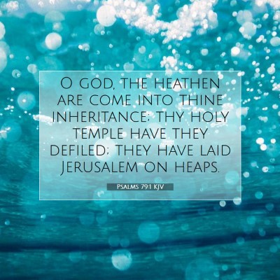 Picture 07 - Psalms 79:1 KJV - O god, the heathen are come into thine - Bible Verse Picture