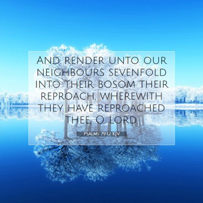 Picture 07 - Psalms 79:12 KJV - And render unto our neighbours sevenfold into - Bible Verse Picture