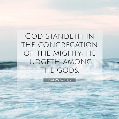Picture 07 - Psalms 82:1 KJV - God standeth in the congregation of the mighty; - Bible Verse Picture
