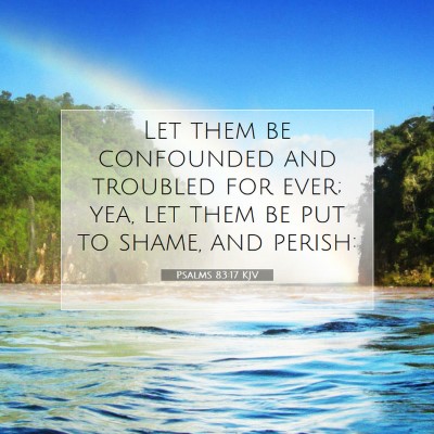 Picture 07 - Psalms 83:17 KJV - Let them be confounded and troubled for ever; - Bible Verse Picture