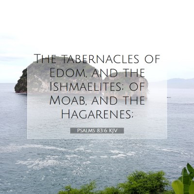 Picture 07 - Psalms 83:6 KJV - The tabernacles of Edom, and the Ishmaelites; of - Bible Verse Picture