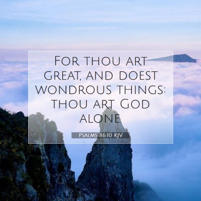 Picture 07 - Psalms 86:10 KJV - For thou art great, and doest wondrous things: - Bible Verse Picture