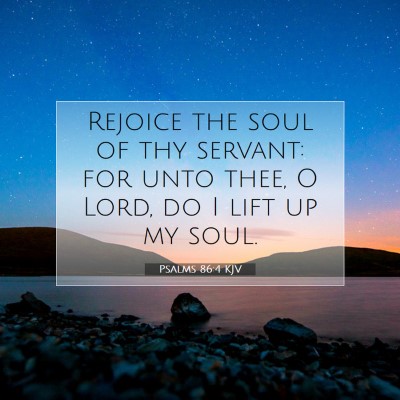 Picture 07 - Psalms 86:4 KJV - Rejoice the soul of thy servant: for unto thee, O - Bible Verse Picture