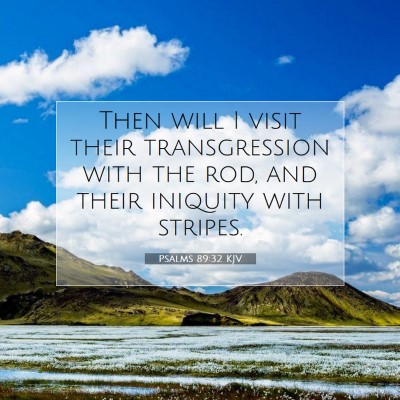Picture 07 - Psalms 89:32 KJV - Then will I visit their transgression with the - Bible Verse Picture