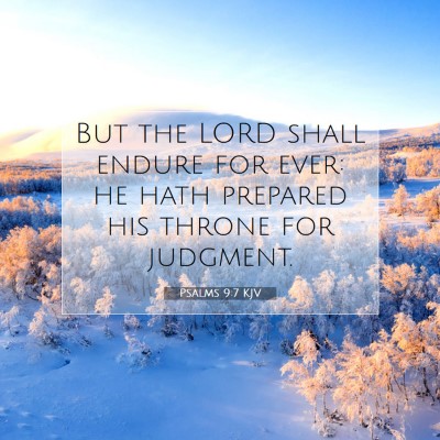Picture 07 - Psalms 9:7 KJV - But the LORD shall endure for ever: he hath - Bible Verse Picture