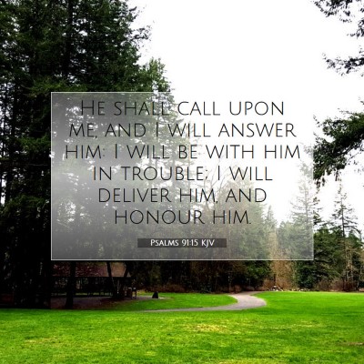 Picture 07 - Psalms 91:15 KJV - He shall call upon me, and I will answer him: I - Bible Verse Picture