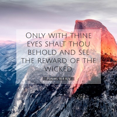 Picture 07 - Psalms 91:8 KJV - Only with thine eyes shalt thou behold and see - Bible Verse Picture