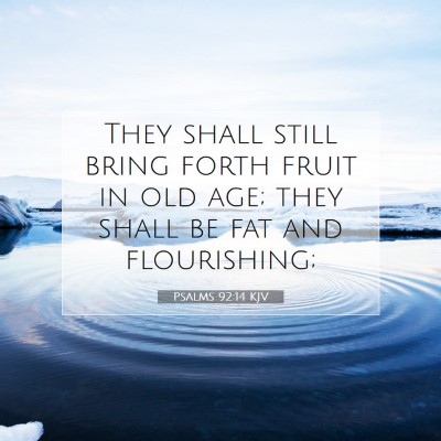 Picture 07 - Psalms 92:14 KJV - They shall still bring forth fruit in old age; - Bible Verse Picture
