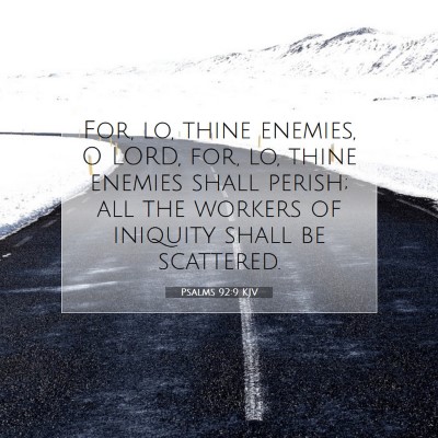 Picture 07 - Psalms 92:9 KJV - For, lo, thine enemies, O LORD, for, lo, thine - Bible Verse Picture