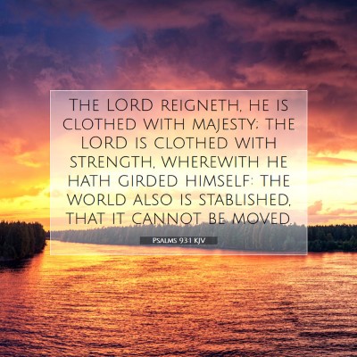 Picture 07 - Psalms 93:1 KJV - The LORD reigneth, he is clothed with majesty; - Bible Verse Picture