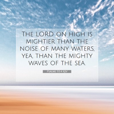 Picture 07 - Psalms 93:4 KJV - The LORD on high is mightier than the noise of - Bible Verse Picture