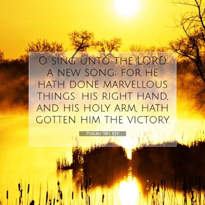 Picture 07 - Psalms 98:1 KJV - O sing unto the LORD a new song; for he hath done - Bible Verse Picture