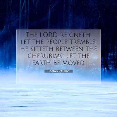 Picture 07 - Psalms 99:1 KJV - The LORD reigneth; let the people tremble: he - Bible Verse Picture