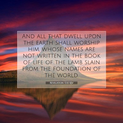 Picture 07 - Revelation 13:8 KJV - And all that dwell upon the earth shall worship - Bible Verse Picture