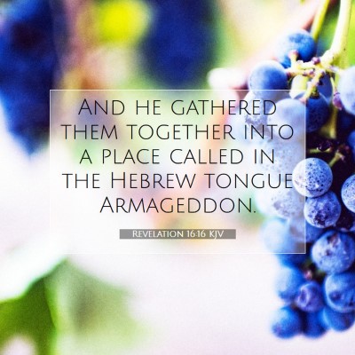 Picture 07 - Revelation 16:16 KJV - And he gathered them together into a place called - Bible Verse Picture