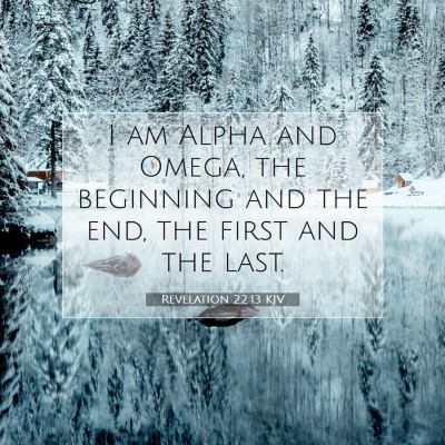 Picture 07 - Revelation 22:13 KJV - I am Alpha and Omega, the beginning and the end, - Bible Verse Picture