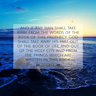 Picture 07 - Revelation 22:19 KJV - And if any man shall take away from the words of - Bible Verse Picture