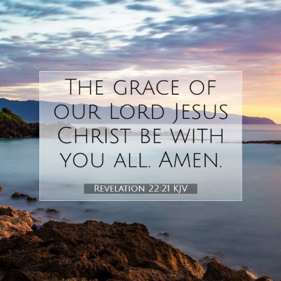 Picture 07 - Revelation 22:21 KJV - The grace of our Lord Jesus Christ be with you - Bible Verse Picture