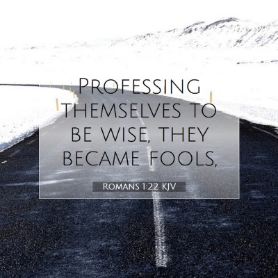 Picture 07 - Romans 1:22 KJV - Professing themselves to be wise, they became - Bible Verse Picture