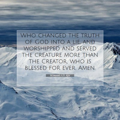 Picture 07 - Romans 1:25 KJV - Who changed the truth of God into a lie, and - Bible Verse Picture