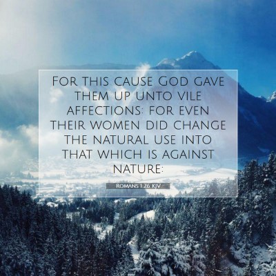 Picture 07 - Romans 1:26 KJV - For this cause God gave them up unto vile - Bible Verse Picture