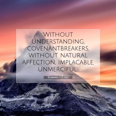 Picture 07 - Romans 1:31 KJV - Without understanding, covenantbreakers, without - Bible Verse Picture