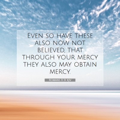 Picture 07 - Romans 11:31 KJV - Even so have these also now not believed, that - Bible Verse Picture