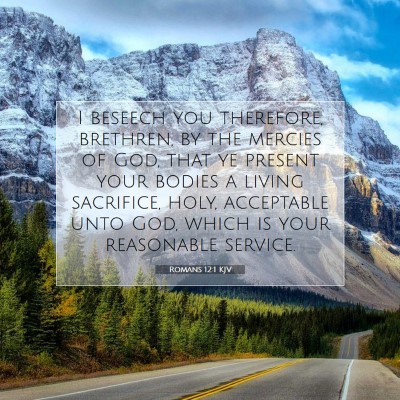 Picture 07 - Romans 12:1 KJV - I beseech you therefore, brethren, by the mercies - Bible Verse Picture