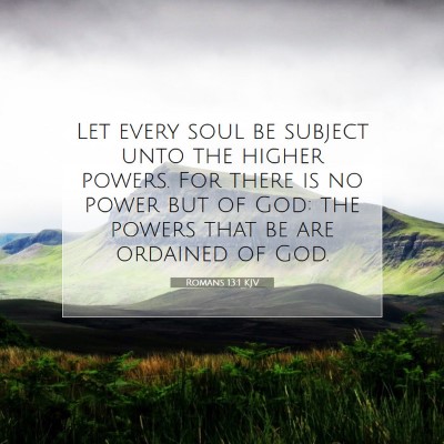 Picture 07 - Romans 13:1 KJV - Let every soul be subject unto the higher powers. - Bible Verse Picture