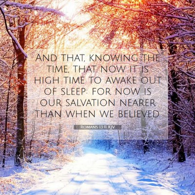 Picture 07 - Romans 13:11 KJV - And that, knowing the time, that now it is high - Bible Verse Picture